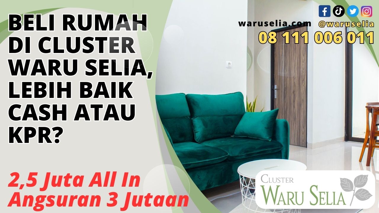 Beli Rumah di Cluster Waru Selia, Lebih Baik Cash atau KPR?