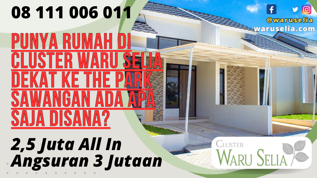 Punya Rumah di Cluster Waru Selia Dekat ke The Park Sawangan Ada Apa Saja Disana?