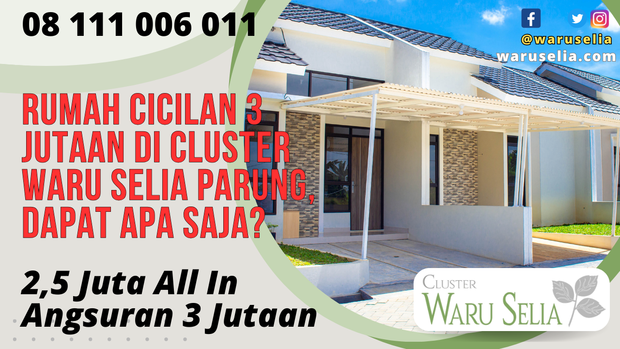 Rumah Cicilan 3 Jutaan di Cluster Waru Selia Parung, Dapat Apa Saja?