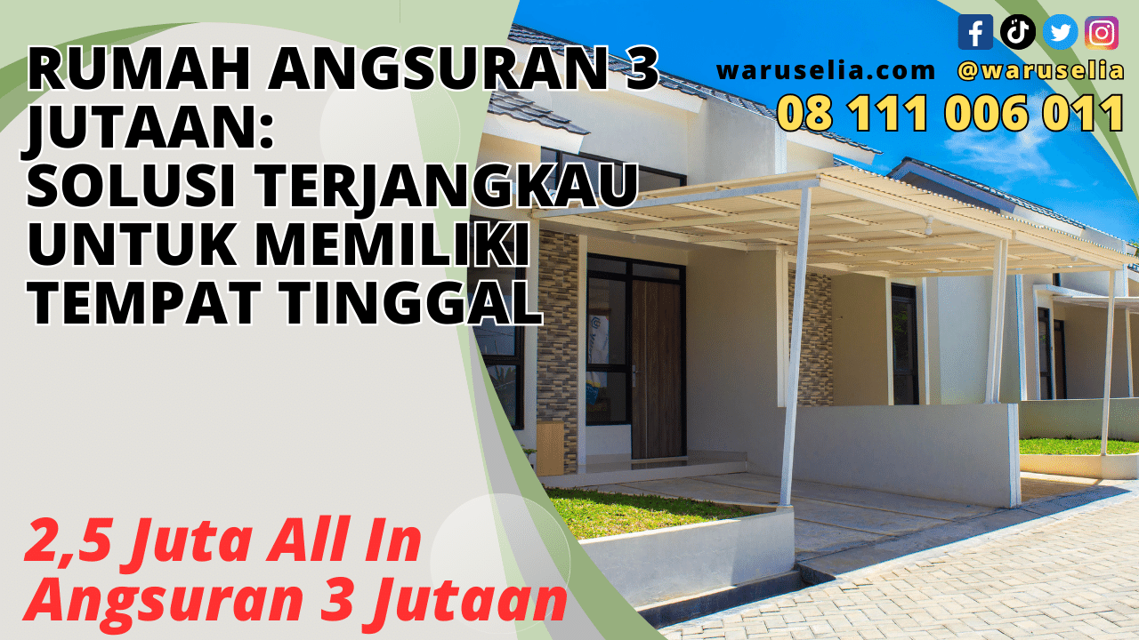 Rumah Angsuran 3 Jutaan: Solusi Terjangkau untuk Memiliki Tempat Tinggal