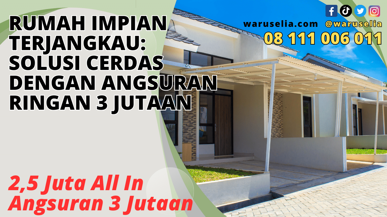 Rumah Impian Terjangkau: Solusi Cerdas dengan Angsuran Ringan 3 Jutaan