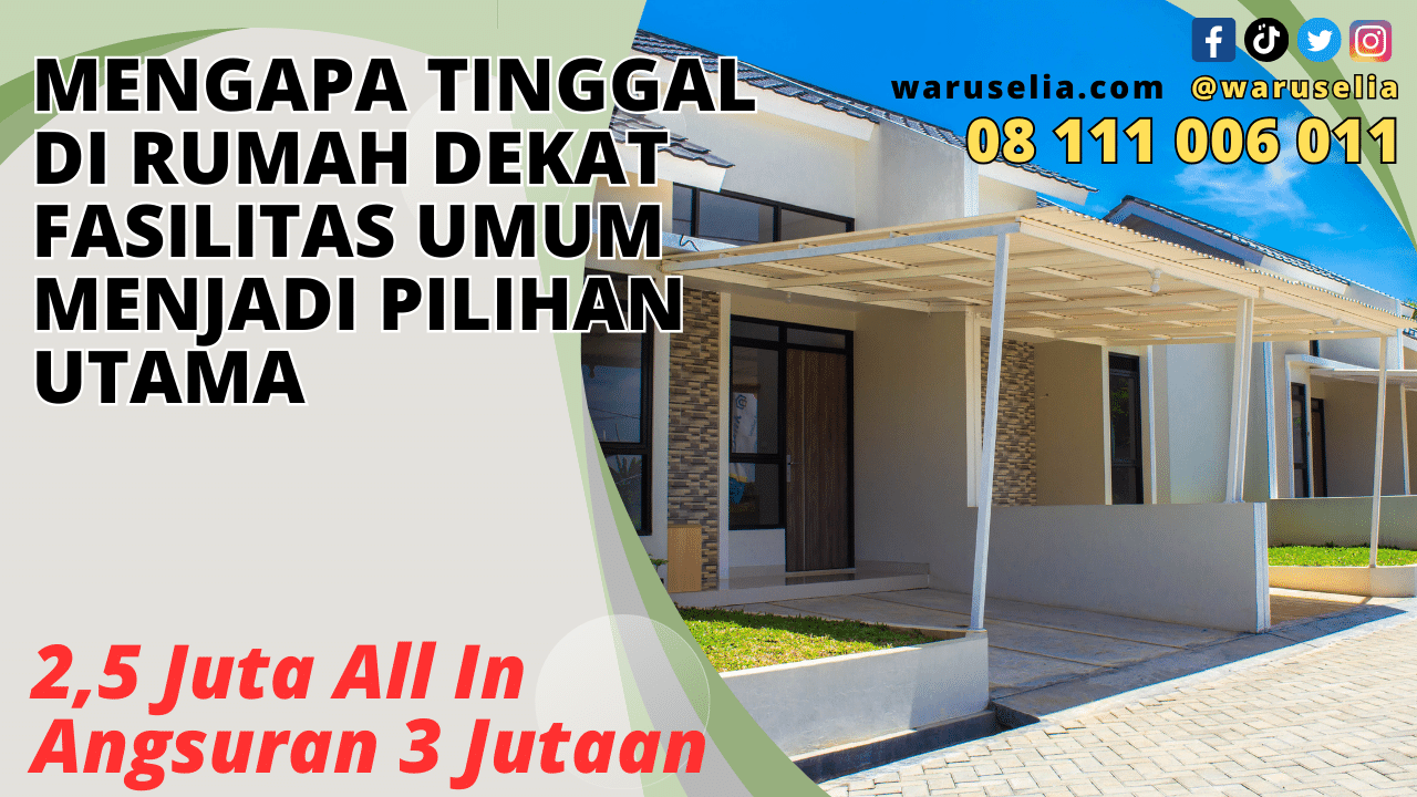 Mengapa Tinggal di Rumah Dekat Fasilitas Umum Menjadi Pilihan Utama