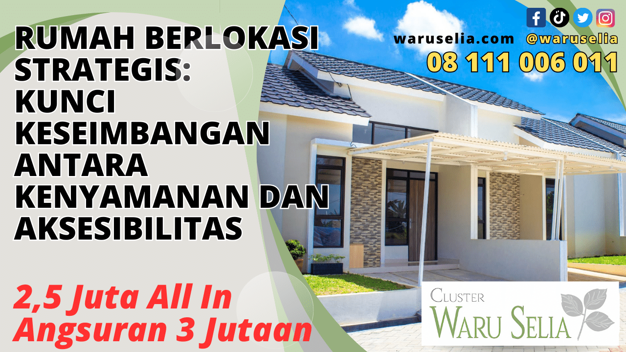 Rumah Berlokasi Strategis: Kunci Keseimbangan antara Kenyamanan dan Aksesibilitas