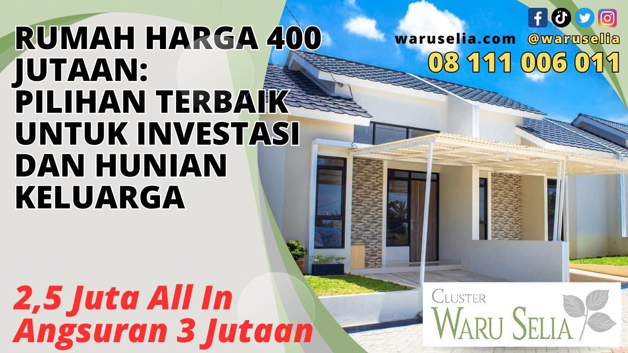 Rumah Harga 400 Jutaan: Pilihan Terbaik untuk Investasi dan Hunian Keluarga