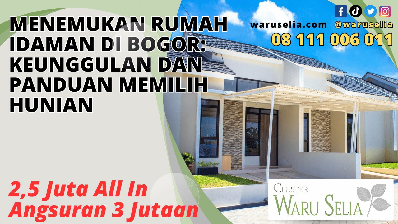 Menemukan Rumah Idaman di Bogor: Keunggulan dan Panduan Memilih Hunian