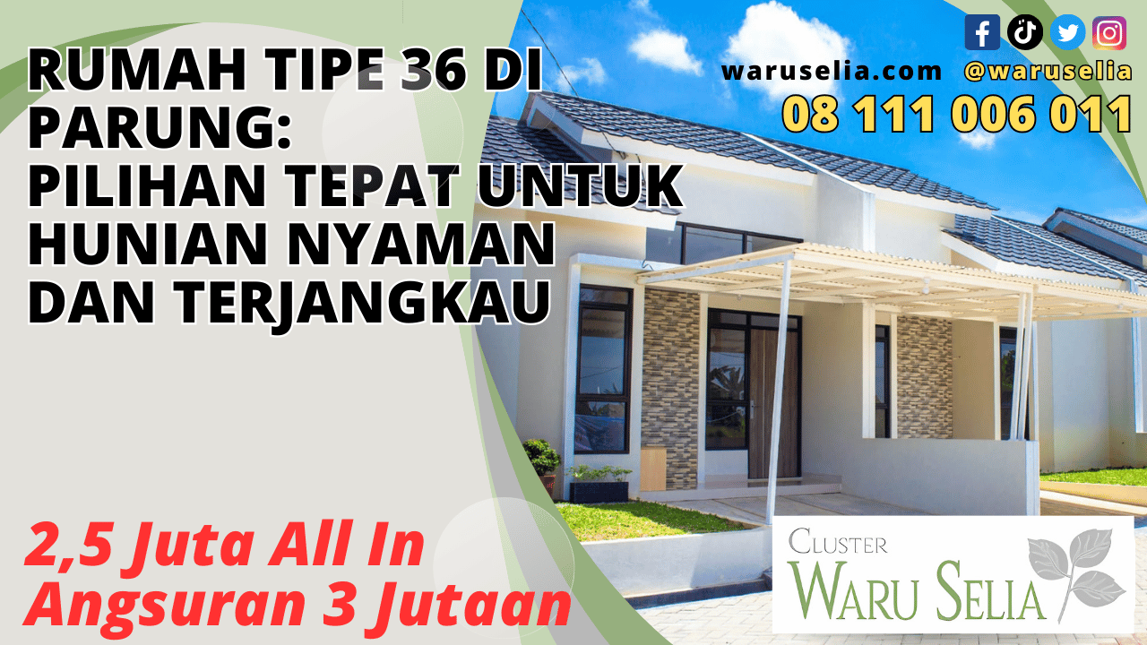 Rumah Tipe 36 di Parung: Pilihan Tepat untuk Hunian Nyaman dan Terjangkau