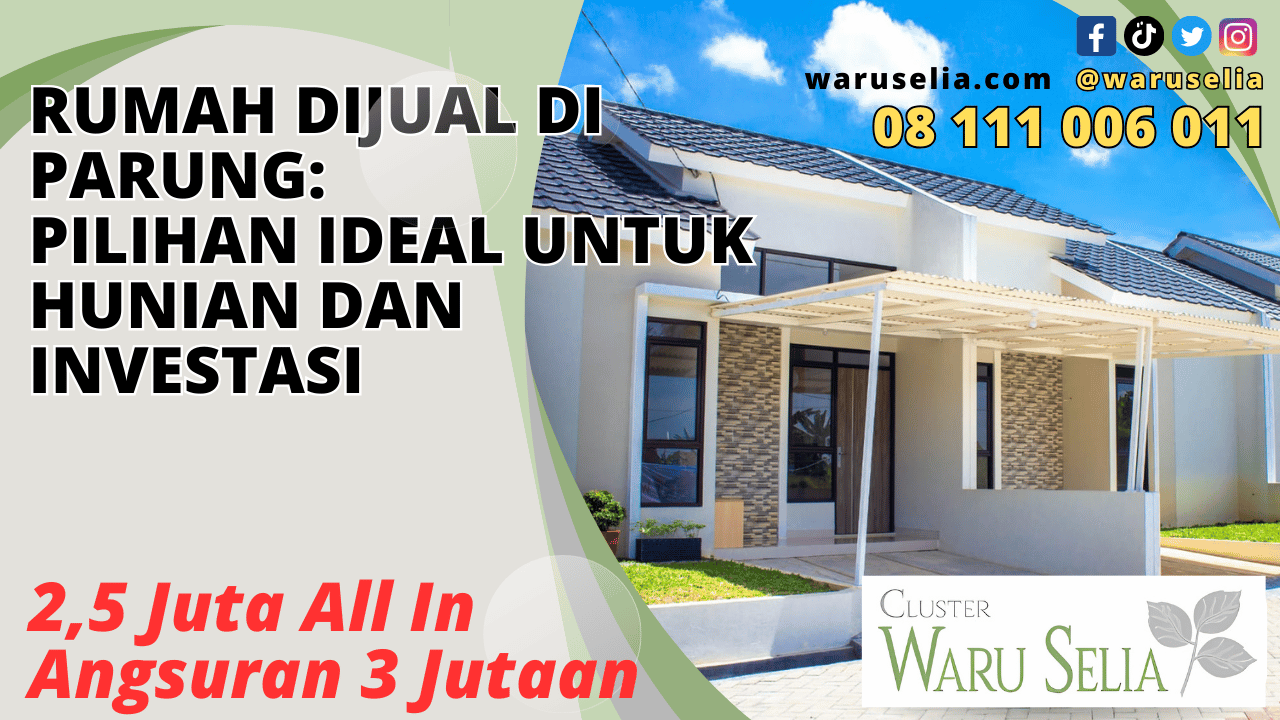 Rumah Dijual di Parung: Pilihan Ideal untuk Hunian dan Investasi