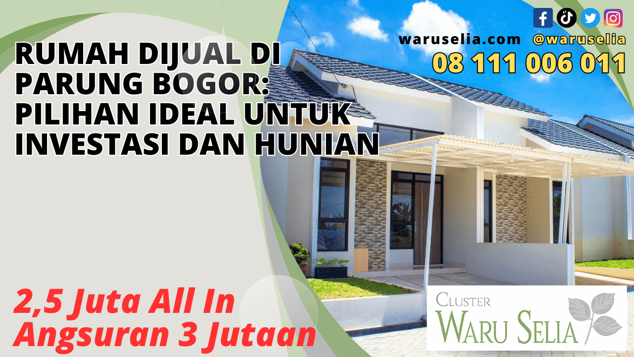 Rumah Dijual di Parung Bogor: Pilihan Ideal untuk Investasi dan Hunian