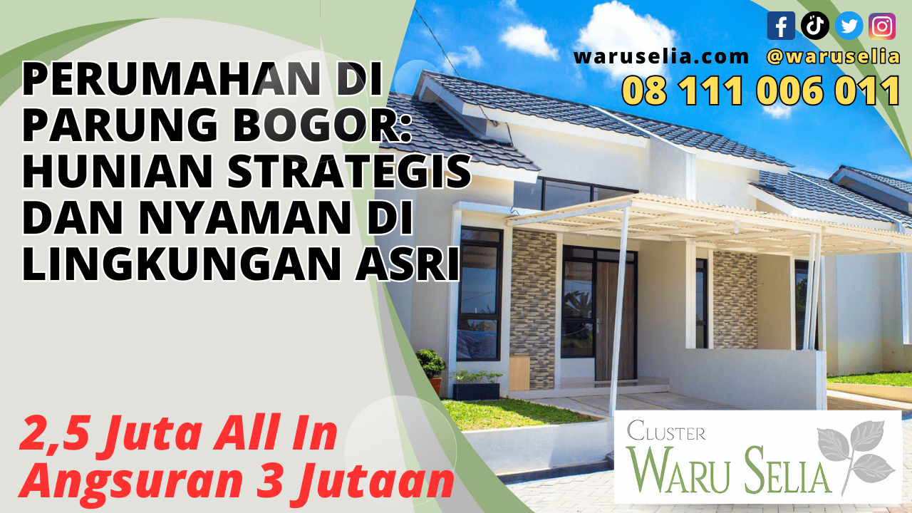 Perumahan di Parung Bogor: Hunian Strategis dan Nyaman di Lingkungan Asri