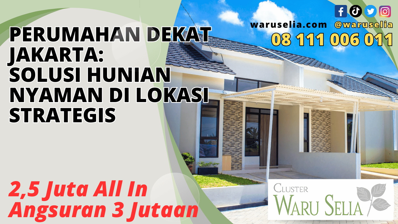 Perumahan Dekat Jakarta: Solusi Hunian Nyaman di Lokasi Strategis