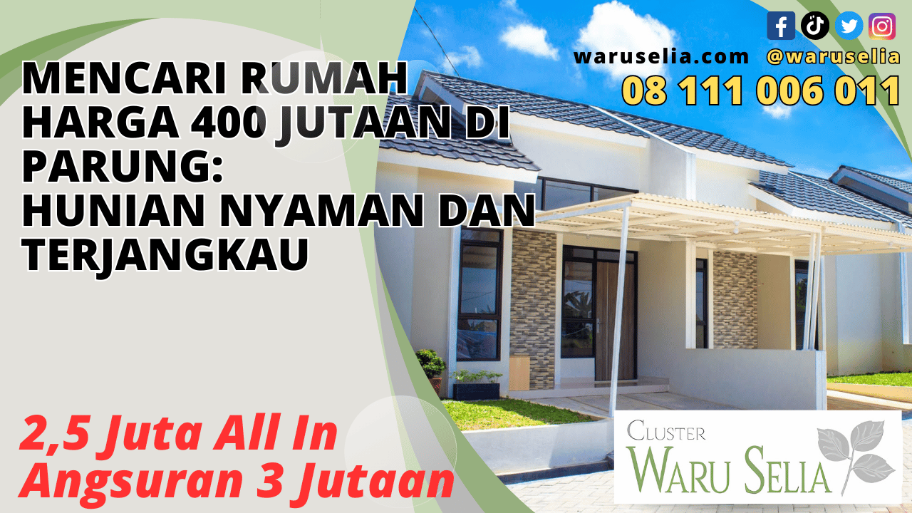 Mencari Rumah Harga 400 Jutaan di Parung: Hunian Nyaman dan Terjangkau