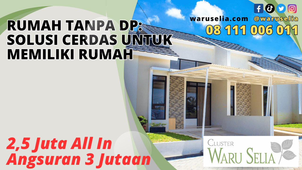 Rumah Tanpa DP: Solusi Cerdas untuk Memiliki Rumah