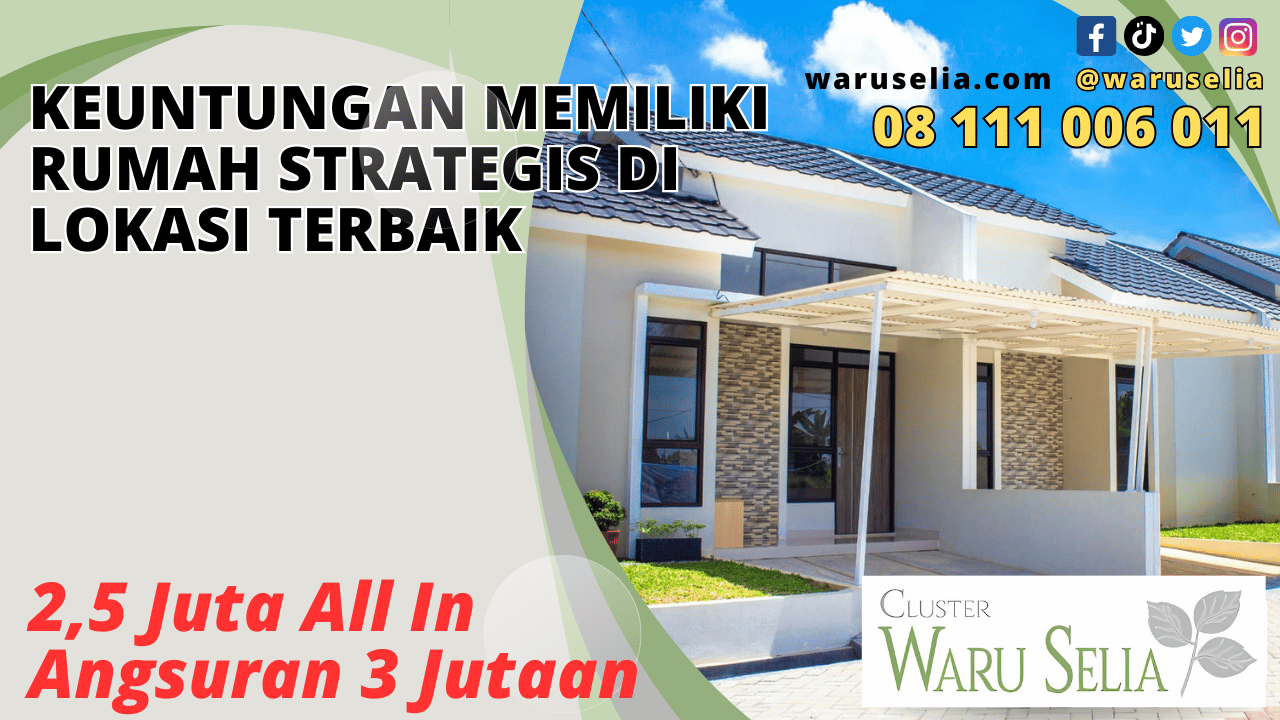 Keuntungan Memiliki Rumah Strategis di Lokasi Terbaik