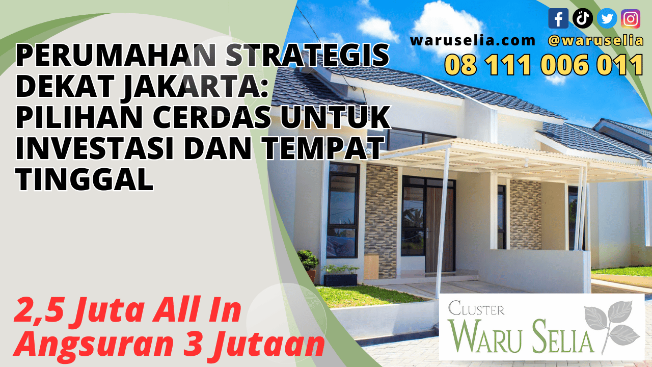 Perumahan Strategis Dekat Jakarta: Pilihan Cerdas untuk Investasi dan Tempat Tinggal