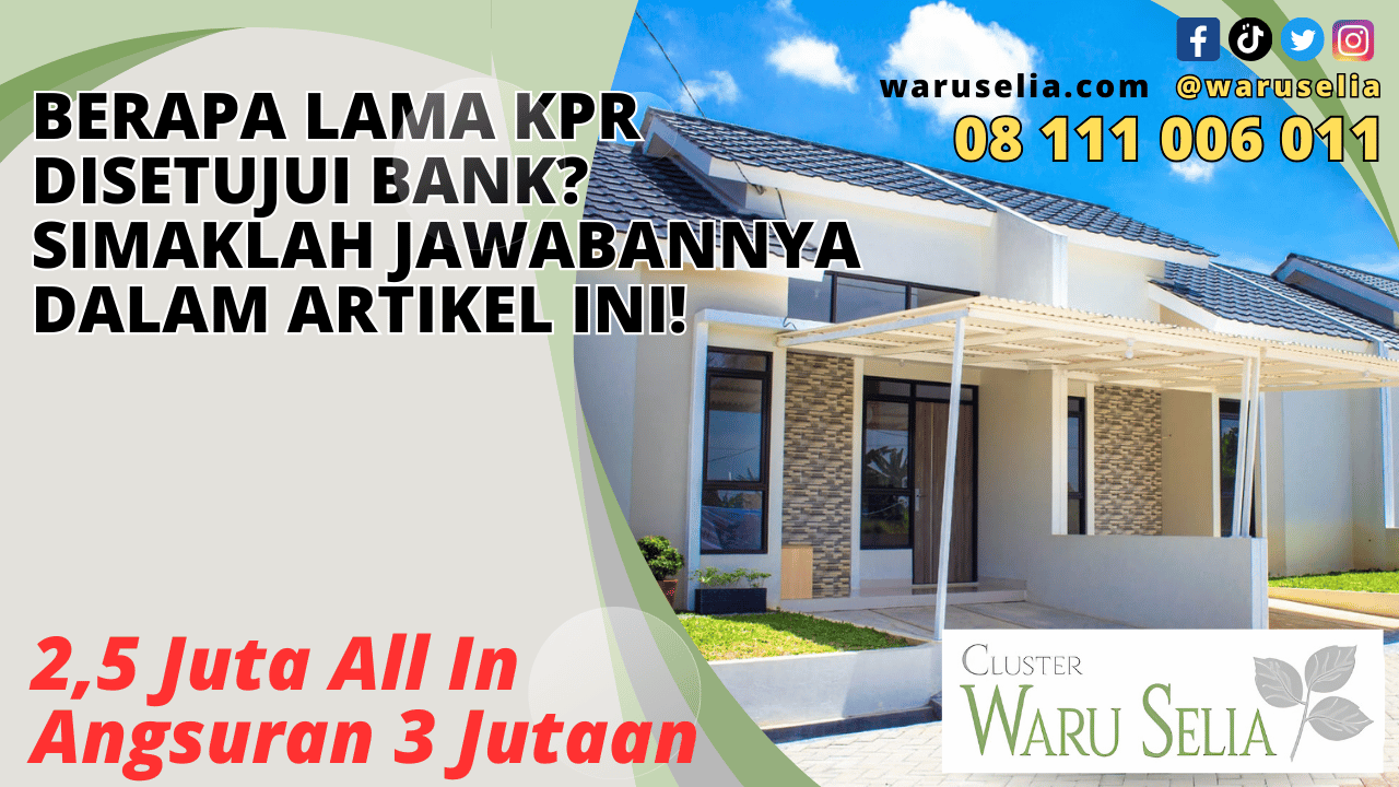 Berapa Lama KPR Disetujui Bank? Simaklah Jawabannya Dalam Artikel Ini!