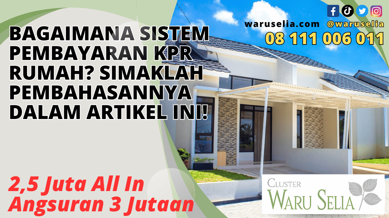 Bagaimana sistem Pembayaran KPR Rumah? Simaklah Pembahasannya Dalam Artikel Ini!