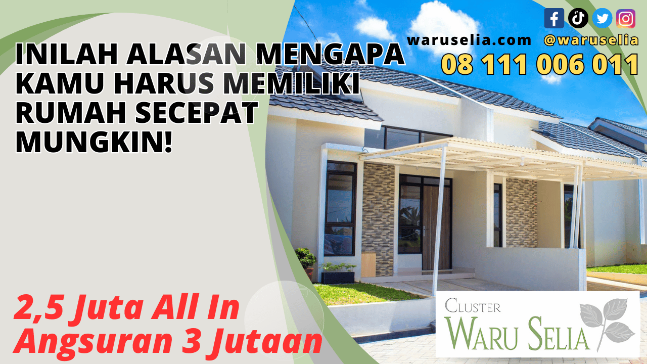 Inilah Alasan Mengapa Kamu Harus Memiliki Rumah Secepat Mungkin!