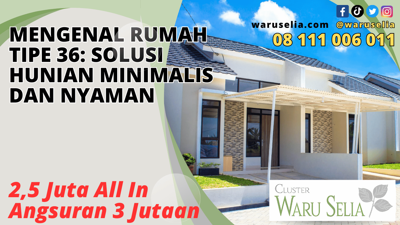 Mengenal Rumah Tipe 36: Solusi Hunian Minimalis dan Nyaman