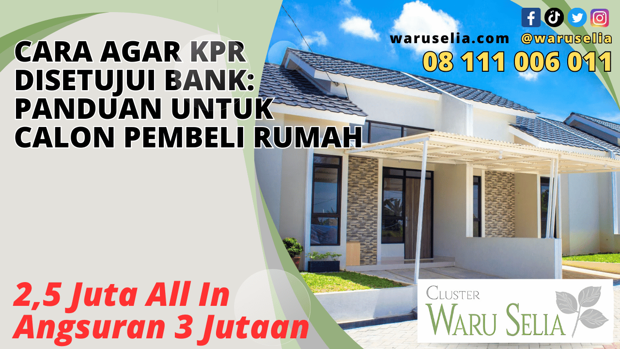 Cara agar KPR Disetujui Bank: Panduan untuk Calon Pembeli Rumah
