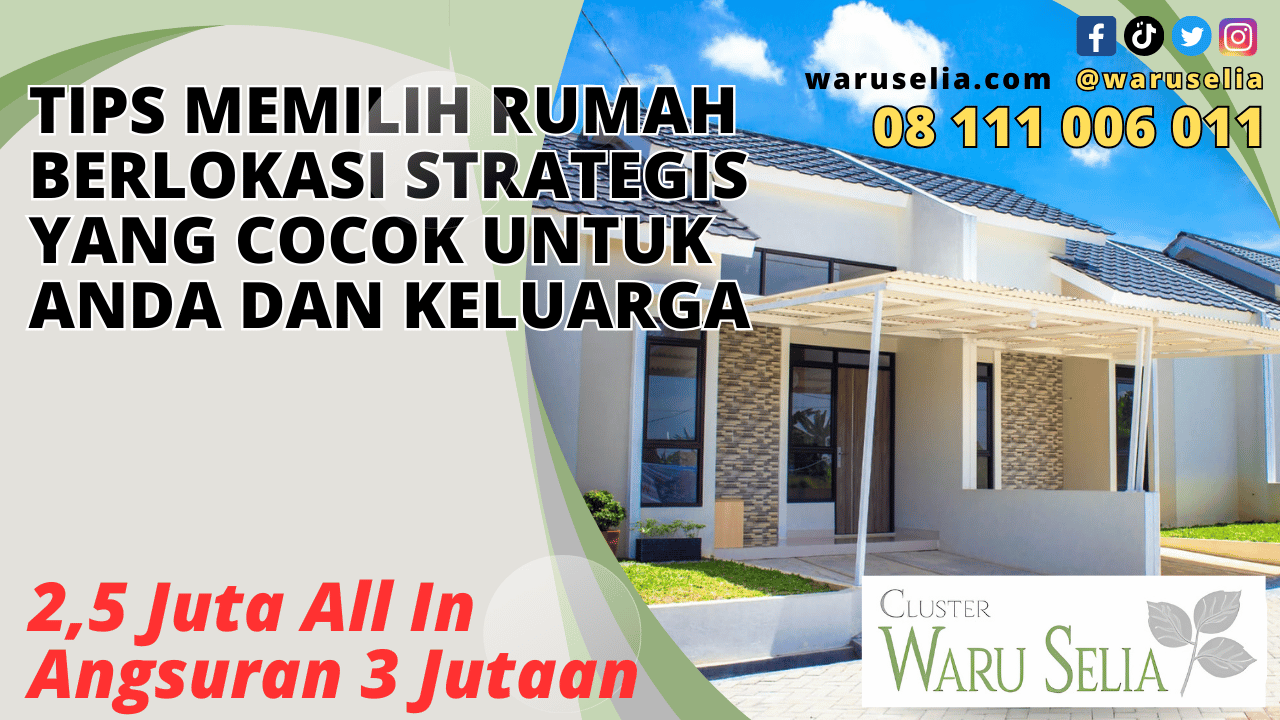 Tips Memilih Rumah Berlokasi Strategis yang Cocok untuk Anda dan Keluarga