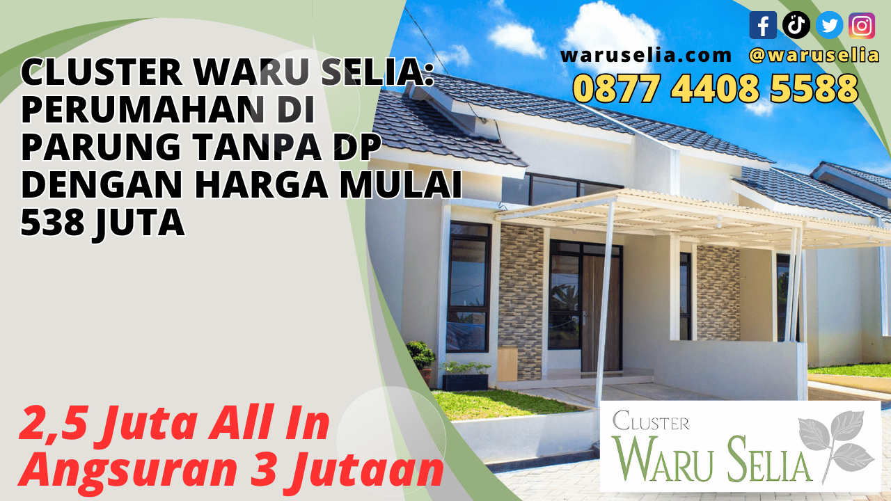 Cluster Waru Selia: Perumahan di Parung Tanpa DP dengan Harga Mulai 500 Jutaan
